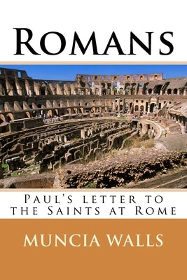 Romans: Paul's letter to the Saints at Rome by Walls, Muncia