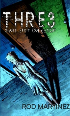 Three: Short Stort Collection by Martinez, Rod
