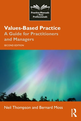 Values-Based Practice: A Guide for Practitioners and Managers by Thompson, Neil