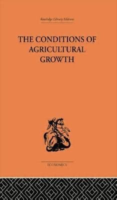 Conditions of Agricultural Growth: The Economics of Agrarian Change Under Population Pressure by Boserup, Ester