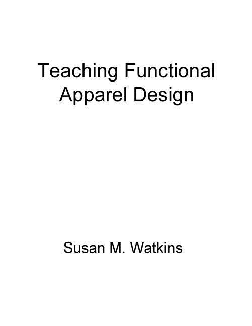 Teaching Functional Apparel Design by Watkins, Susan M.