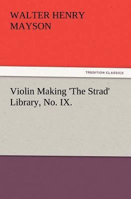 Violin Making 'The Strad' Library, No. IX. by Mayson, Walter H.