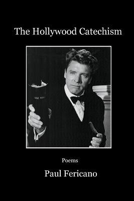 The Hollywood Catechism: Poems by Fericano, Paul