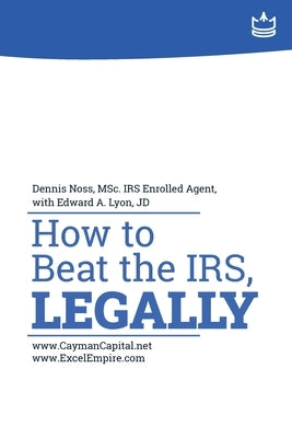 How to Beat the IRS, Legally by Noss, Dennis