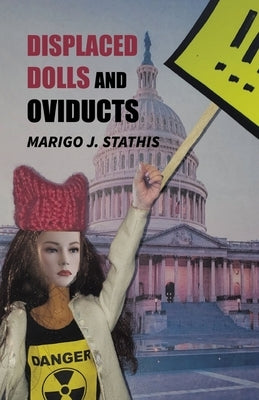 Displaced Dolls and Oviducts by Stathis, Marigo J.