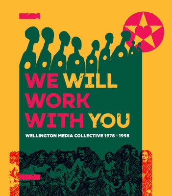 We Will Work with You: Wellington Media Collective 1978-1998 by Wedde, Ian