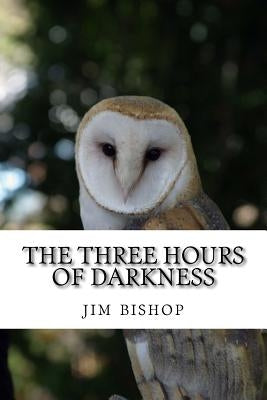 The three hours of darkness by Bishop, Jim