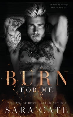 Burn for Me by Cate, Sara
