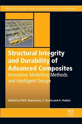 Structural Integrity and Durability of Advanced Composites: Innovative Modelling Methods and Intelligent Design by Beaumont, Peter