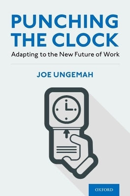 Punching the Clock: Adapting to the New Future of Work by Ungemah, Joe