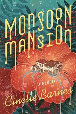 Monsoon Mansion: A Memoir by Barnes, Cinelle