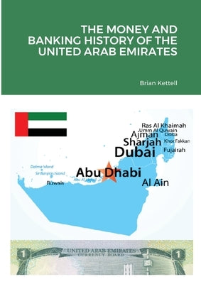 The Money and Banking History of the United Arab Emirates by Kettell, Brian