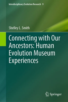 Connecting with Our Ancestors: Human Evolution Museum Experiences by Smith, Shelley L.