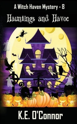 Hauntings and Havoc by O'Connor, K. E.