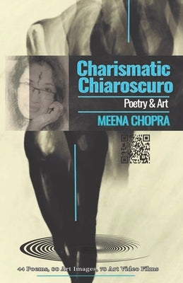 Charismatic Chiaroscuro: Poetry and Art by Chopra, Meena