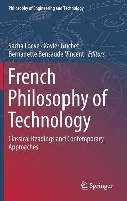 French Philosophy of Technology: Classical Readings and Contemporary Approaches by Loeve, Sacha