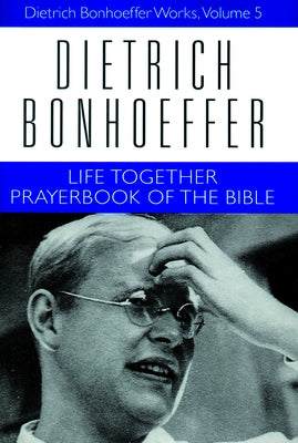 Life Together and Prayerbook of the Bible: Dietrich Bonhoeffer Works, Volume 5 by Bonhoeffer, Dietrich