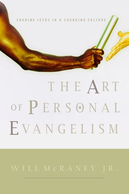 The Art of Personal Evangelism: Sharing Jesus in a Changing Culture by McRaney, Will