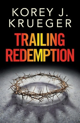 Trailing Redemption by Krueger, Korey J.