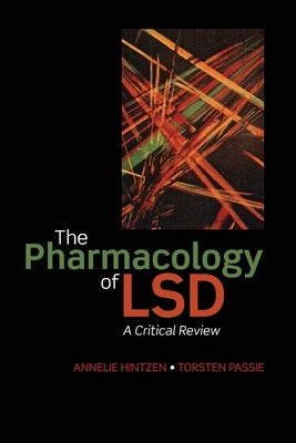 The Pharmacology of LSD: A Critical Review by Hintzen, Annelie