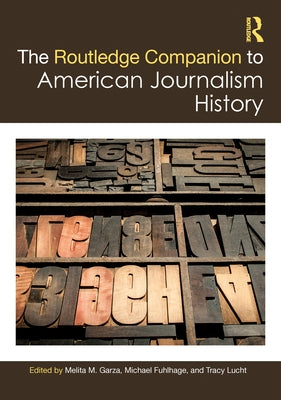 The Routledge Companion to American Journalism History by Garza, Melita M.