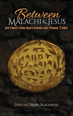 Between Malachi and Jesus: Writings from Maccabean and Roman Times by Blackmore, Evan