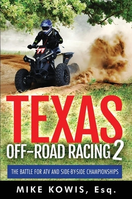 Texas Off-road Racing 2: The Battle for ATV and Side-by-Side Championships by Kowis, Mike