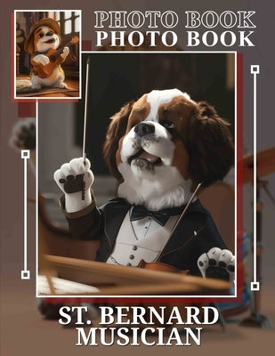 St. Bernard Musician Photo Book: Heartwarming Images Featuring A Talented Dog Playing Instruments and Spreading Joy by Vaughn, Jasper