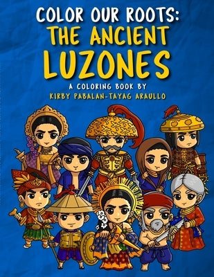 Color Our Roots: The Ancient Luzones by Araullo, Kirby