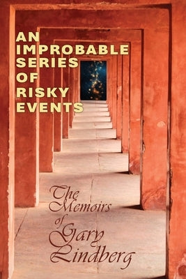 An Improbable Series of Risky Events: The Memoirs of Gary Lindberg by Lindberg, Gary