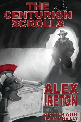 The Centurion Scrolls by O'Reilly, Janie