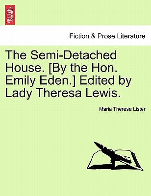 The Semi-Detached House. [By the Hon. Emily Eden.] Edited by Lady Theresa Lewis. by Lister, Maria Theresa