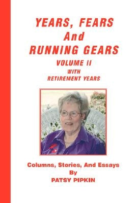 Years, Fears, and Running Gears: Volume II with Retirement Years by Pipkin, Patsy