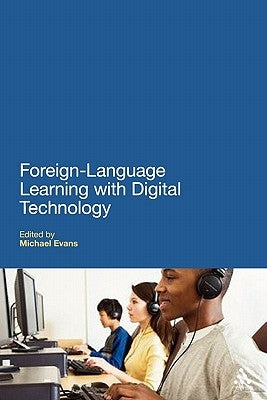 Foreign Language Learning with Digital Technology by Evans, Michael