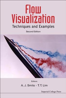 Flow Visualization: Techniques and Examples (2nd Edition) by Smits, Alexander J.