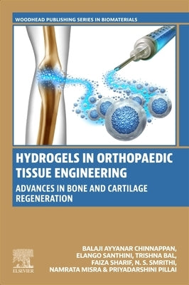 Hydrogels in Orthopedic Tissue Engineering: Advances in Bone and Cartilage Regeneration by Chinnappan, Balaji Ayyanar