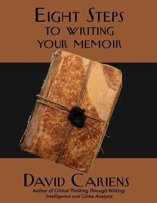 Eight Steps to Writing Your Memoir by Cariens, David