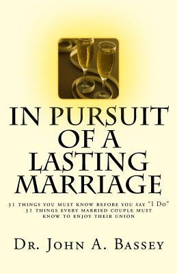 In Pursuit of A Lasting Marriage: A marriage that will not end in divorce - 31 wisdom nuggets for the singles and married folks - Don't say "yes!" to by Bassey, John Abayomi