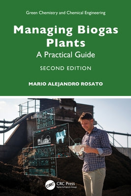 Managing Biogas Plants: A Practical Guide by Alejandro Rosato, Mario
