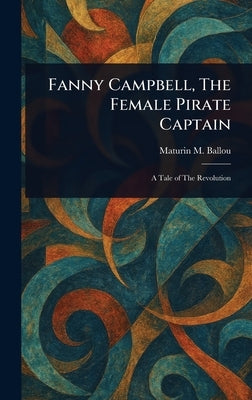 Fanny Campbell, The Female Pirate Captain by Ballou, Maturin M. (Maturin Murray)