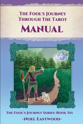 The Fool's Journey Through The Tarot Manual by Eastwood, Noel