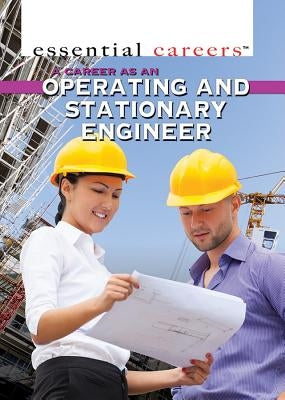 A Career as an Operating and Stationary Engineer by Hinton, Kerry
