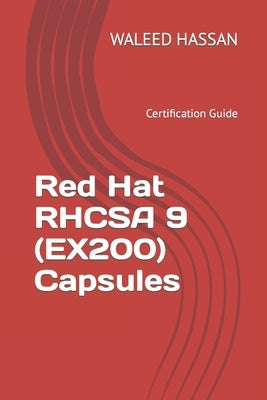 Red Hat RHCSA 9 (EX200) Capsules: Certification Guide by Hassan, Waleed
