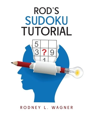 Rod's Sudoku Tutorial by Wagner, Rodney L.