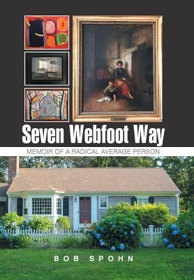 Seven Webfoot Way: Memoir of a Radical Average Person by Spohn, Bob