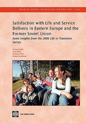 Satisfaction with Life and Service Delivery in Eastern Europe and the Former Soviet Union: Some Insights from the 2006 Life in Transition Survey Volum by Zaidi, Salman