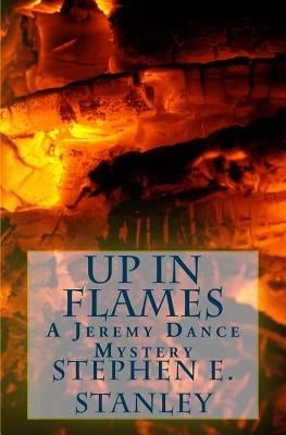 Up in Flames: A Jeremy Dance Mystery by Stanley, Stephen E.