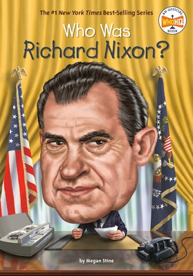 Who Was Richard Nixon? by Stine, Megan