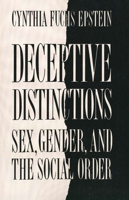 Deceptive Distinctions: Sex, Gender, and the Social Order by Epstein, Cynthia Fuchs