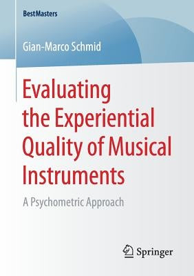 Evaluating the Experiential Quality of Musical Instruments: A Psychometric Approach by Schmid, Gian-Marco